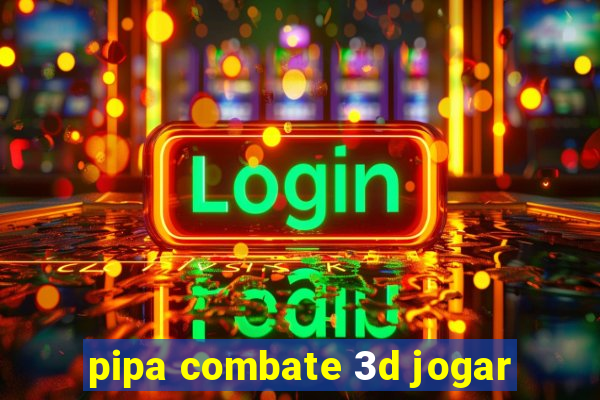 pipa combate 3d jogar